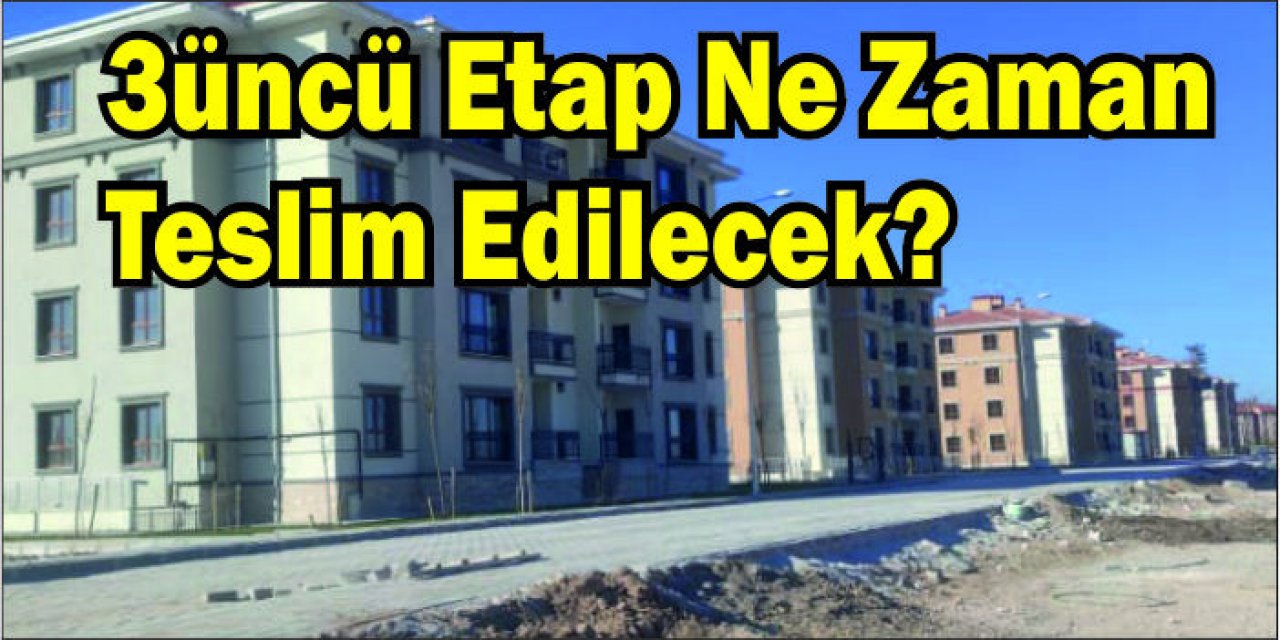 Eskil TOKİ'de 3'üncü etap ne zaman teslim edilecek?