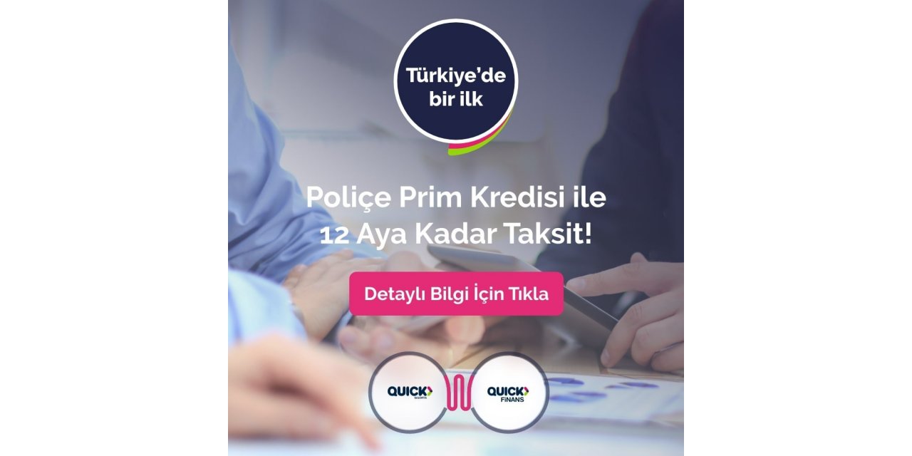 Türkiye’de bir ilk: Quick Finans Poliçe Prim Kredisi ile tüm poliçelere 12 ay taksit