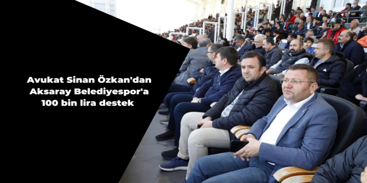 Avukat Sinan Özkan'dan Aksaray Belediyespor'a 100 bin TL destek