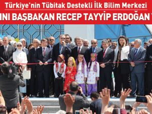 Başbakan Erdoğan Bilim Merkezi’nin Açılışını Yaptı