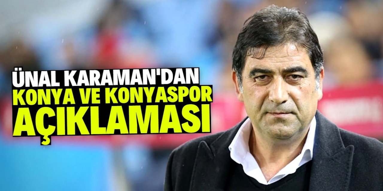 Ünal Karaman'dan Konya ve Konyaspor ile ilgili açıklama