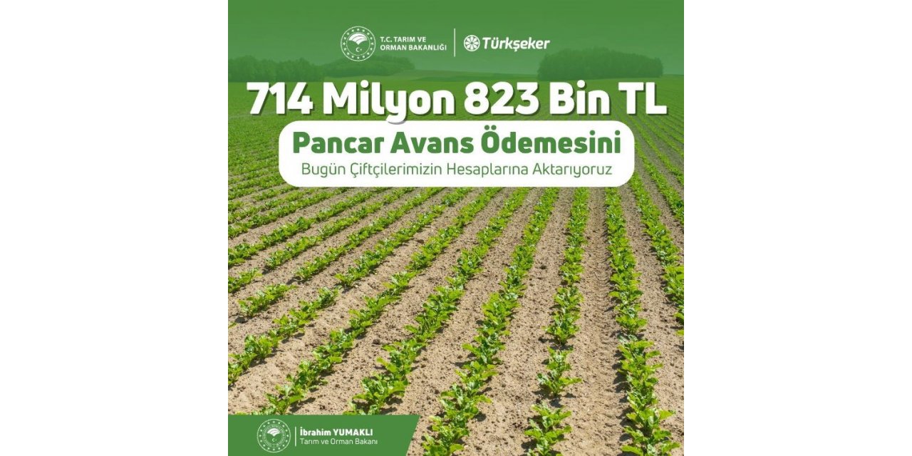 Tarım ve Orman Bakanı İbrahim Yumaklı: "714 milyon 823 bin liralık pancar avans ödemesini bugün üreticilerimizin hesaplarına aktarıyoruz."