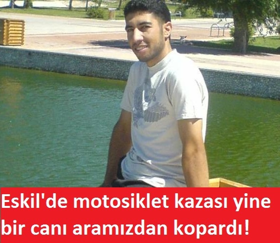 Motosiklet kazası Eskil'de bir can daha aldı