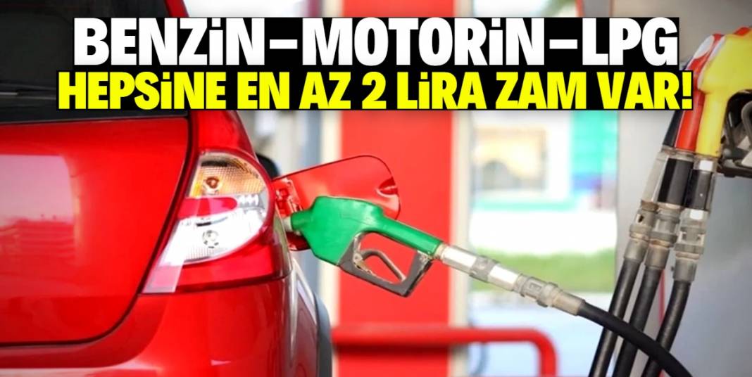 Benzin, motorin ve LPG'ye bu tarihte en az 2 TL zam gelecek