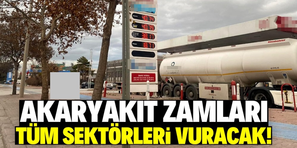 Akaryakıt zamları tüm sektörleri etkileyecek