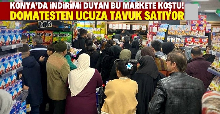 Konyalılar ucuz tavuk için akın ediyor! Domatesten daha ucuz