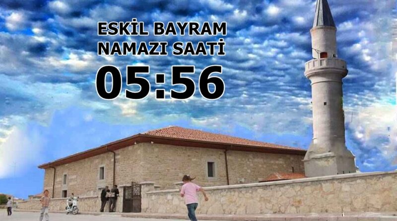 Eskil'de bayram namazı saati: 05:56