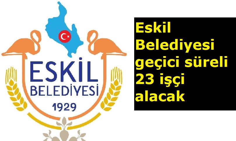 Eskil Belediyesi geçici süreli 23 işçi alacak