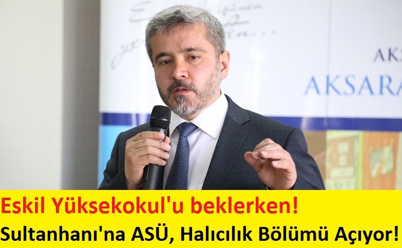 Eskil Yüksek Okul Bekleye dursun! Sultanhanı'na Halıcılık Bölümü Açılıyor