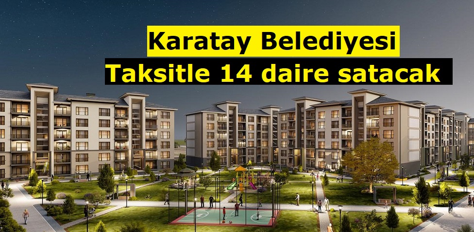 Karatay Belediyesi taksitle 14 daire satacak! İşte detaylar