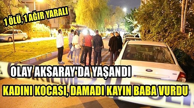 Aksaray'da kayınbaba-damat tartışması cinayetle sonuçlandı