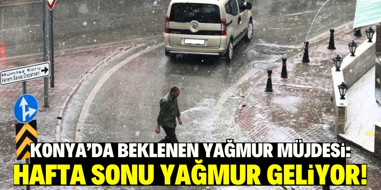 Konya'ya yağmur müjdesi