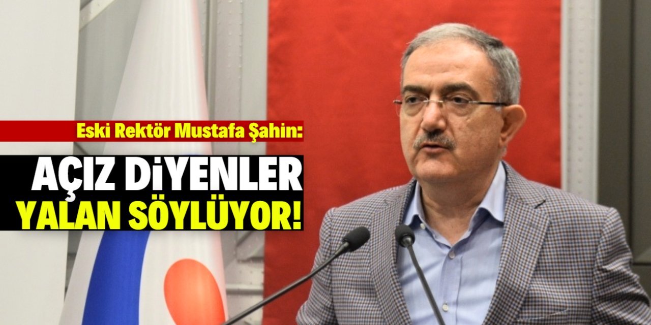 SÜ eski Rektörü Mustafa Şahin, "Açız diyenler yalan söylüyor!"