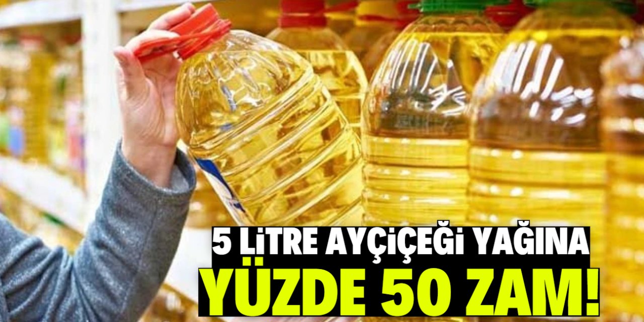 5 litre ayçiçeği yağına yüzde 50 zam geldi