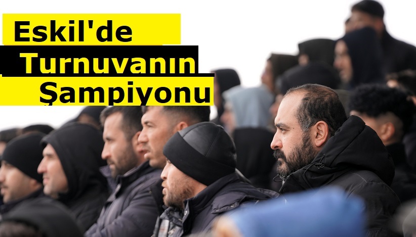 Eskil'de turnuvanın şampiyonu...!