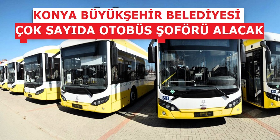 Konya Büyükşehir Belediyesi çok sayıda otobüs şoförü alacak