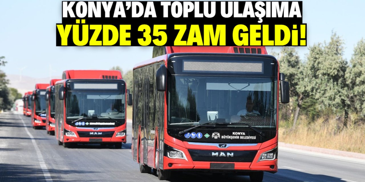 Konya’da Toplu Ulaşıma Yüzde 35 Zam Geliyor!