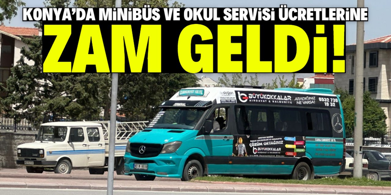 Konya'da minibüs ve okul servisi ücretlerine zam