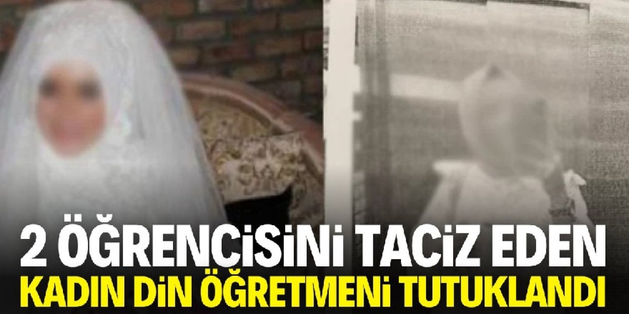 Şoke eden olay! Konya'da 2 öğrencisini taciz eden din kültürü öğretmeni tutuklandı