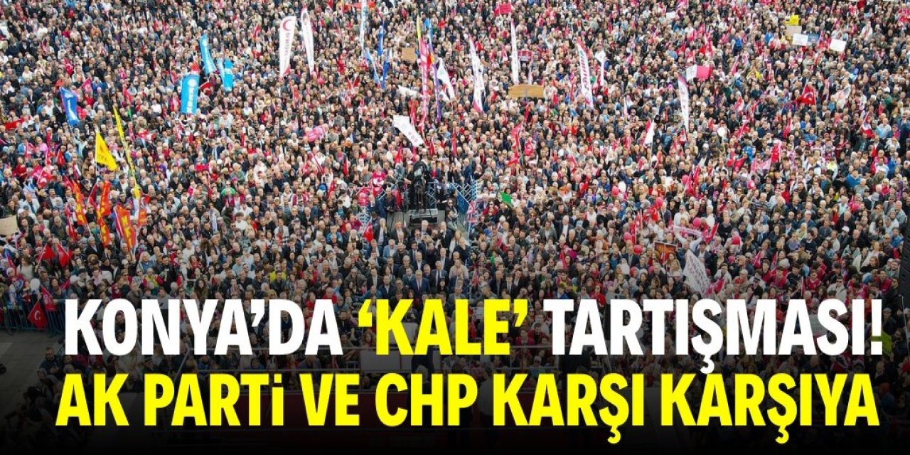 Konya’da “Kale” Tartışması Büyüyor