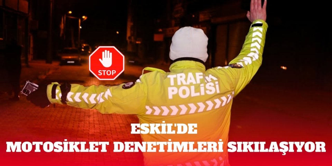 Eskil’de Motosiklet Denetimleri Sıkılaşıyor: Hedef Trafik Güvenliğini Artırmak