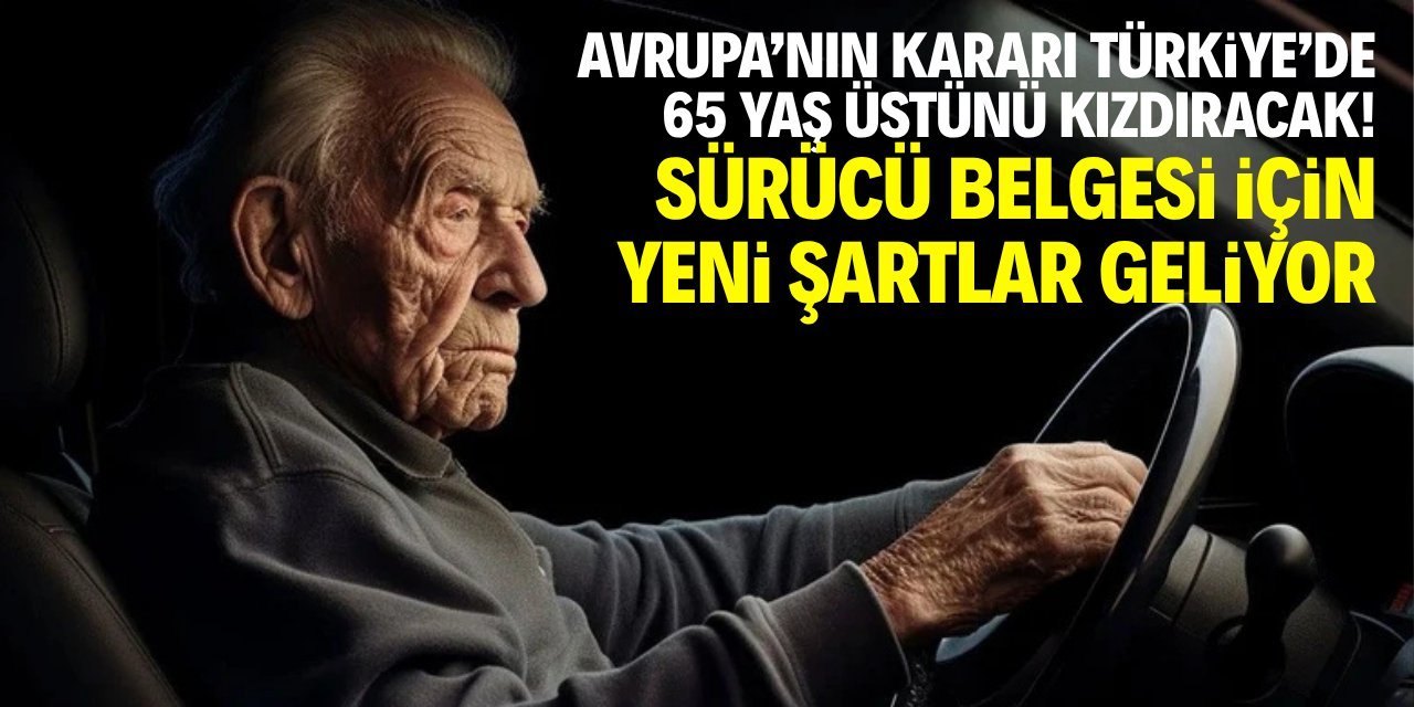 AB’de Yaşlı Sürücülere Kısıtlama Başladı: Uygulama Türkiye’ye de Gelebilir"