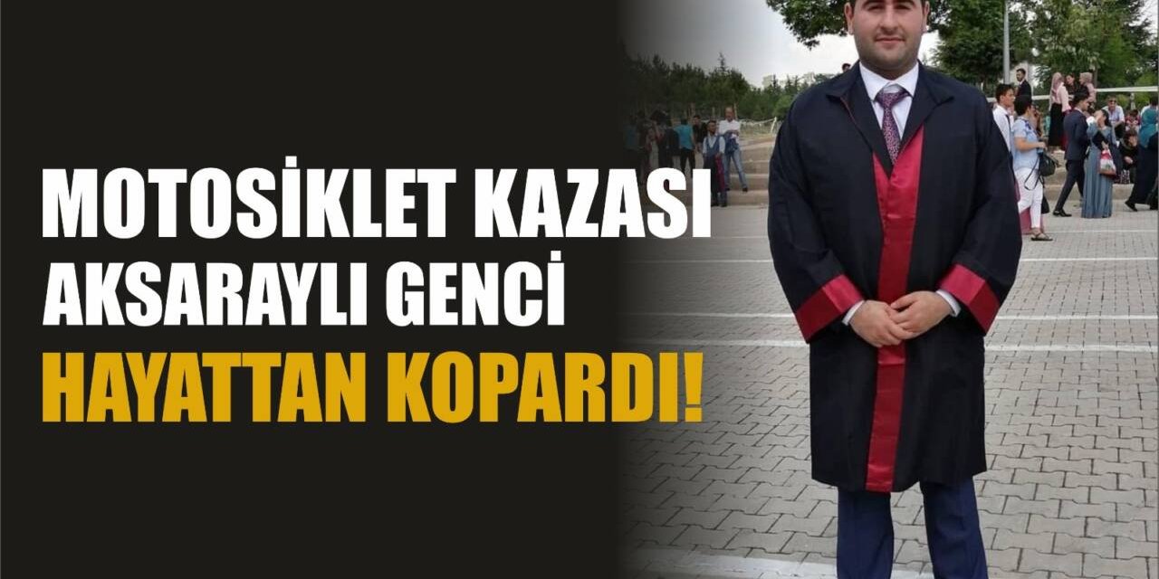 Aksaray’da Motosiklet Kazası Can Aldı