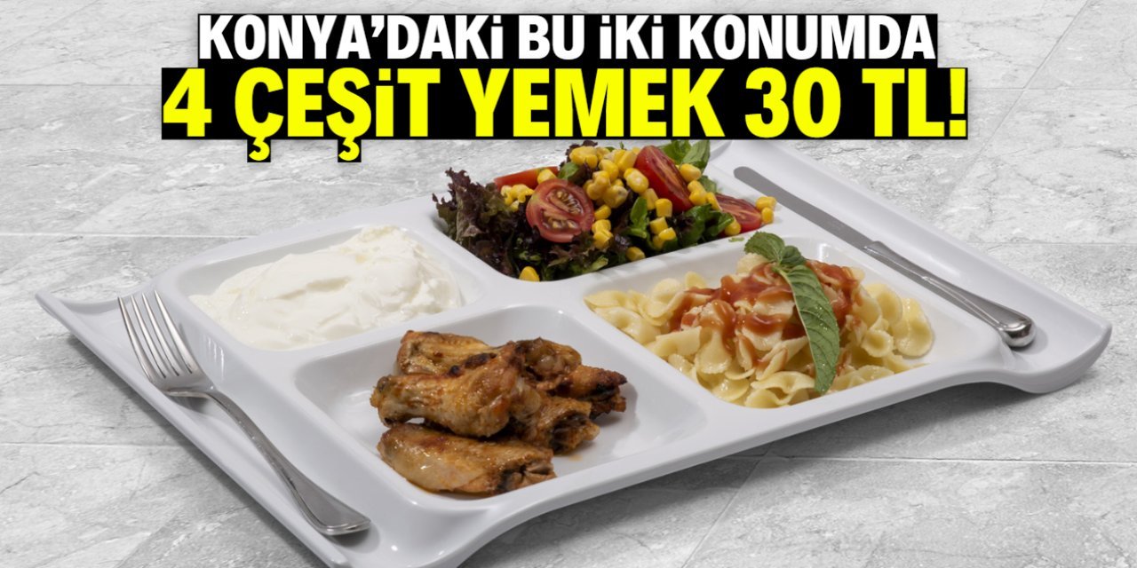 Konya'da bu 2 adreste 4 Çeşit Yemek 30 TL’ye Sunuluyor