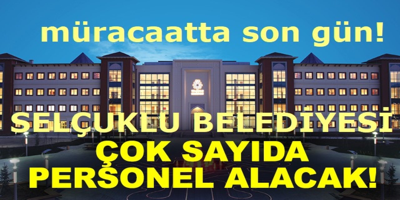 Selçuklu Belediyesi 61 Personel Alımı Yapacak