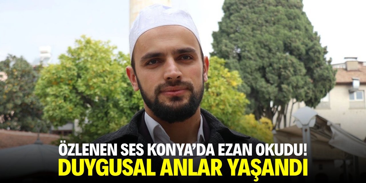 Ahmet Kuzu’nun Ezanı Konya’da Yankılandı: Vatandaşlar Duygusal Anlar Yaşadı