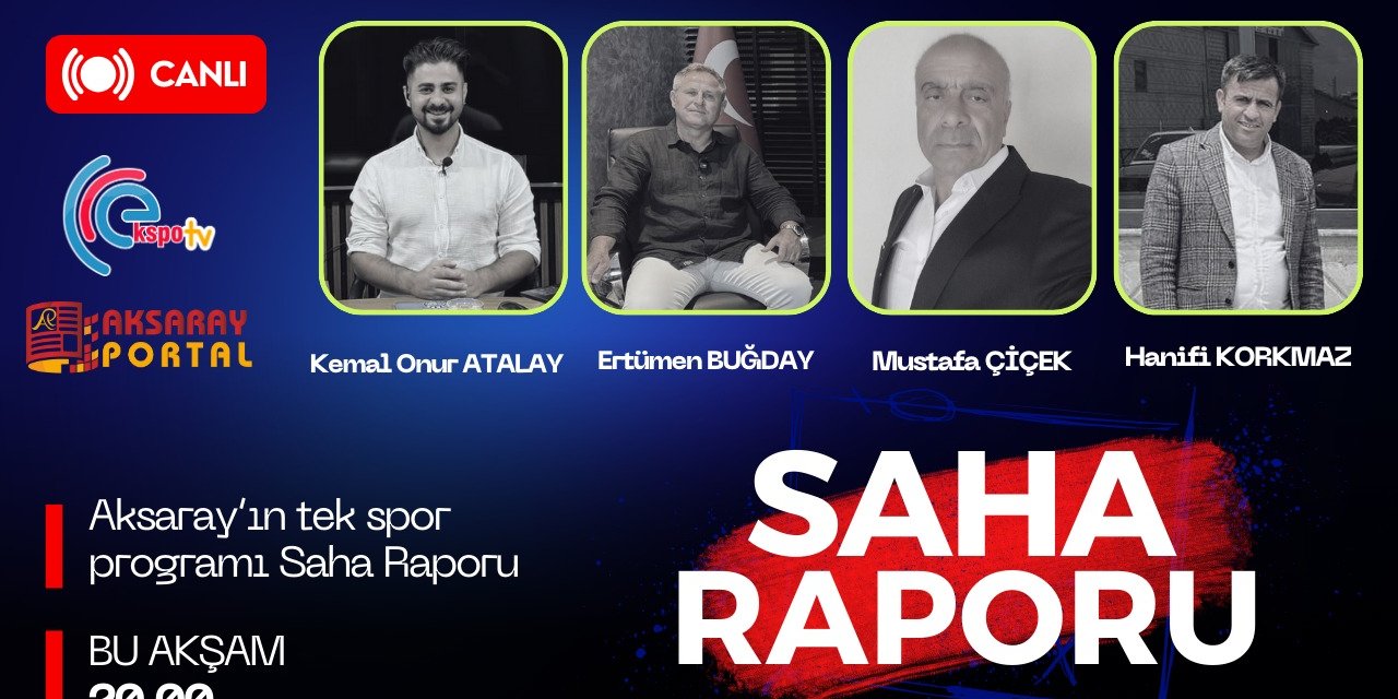 Hanifi Korkmaz Bu Akşam “Saha Raporu”nda