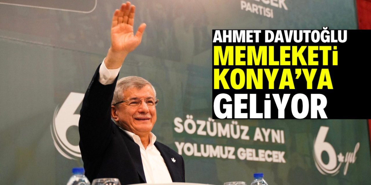 Ahmet Davutoğlu Konya’ya Geliyor