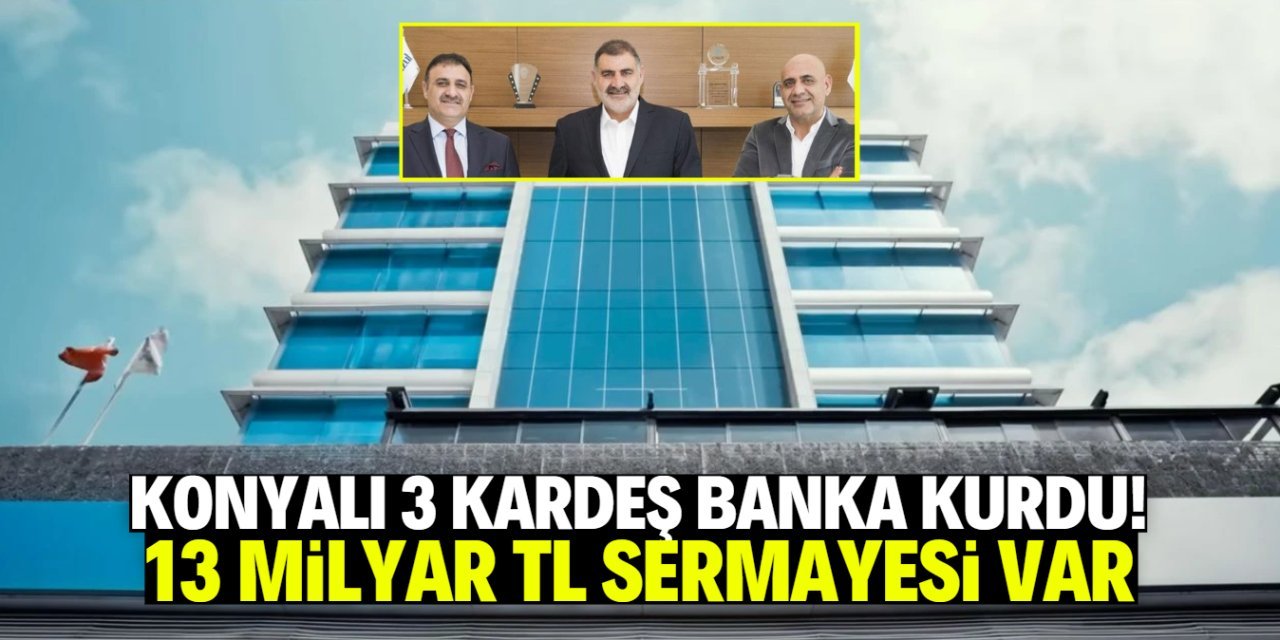 Konyalı Kardeşlerden Yeni Katılım Bankası