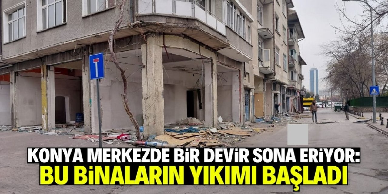 Beşyol Kavşağı’nda Yıkım Başlıyor! Karatay’da Yılların Mekânları Tarihe Karışıyor