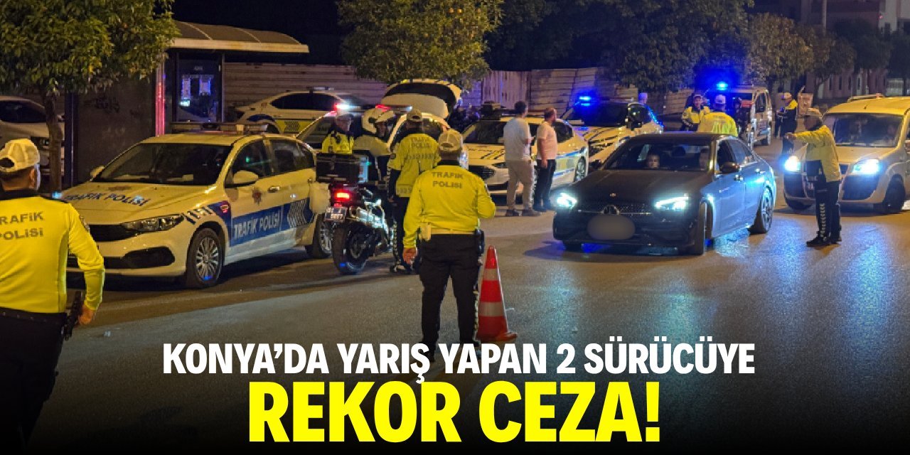 Konya’da Trafikte Yarış Yapan Sürücülere Rekor Ceza: 472 Bin TL!