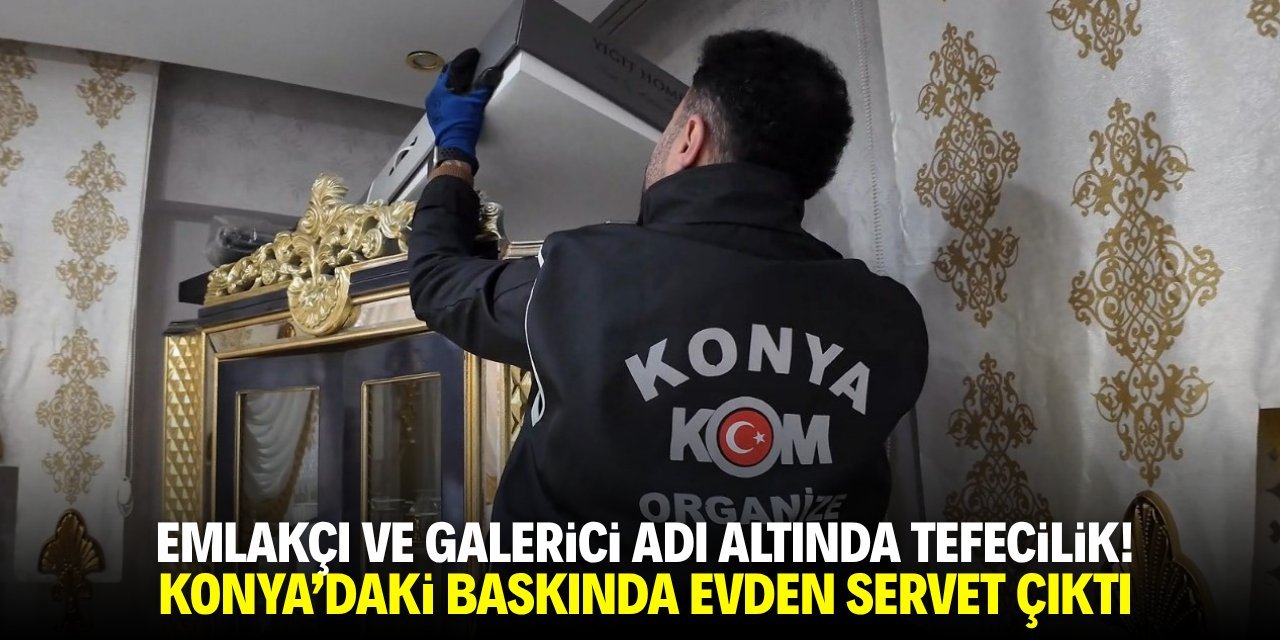 Konya’da Tefecilik Operasyonu: 30 Milyonluk Servete El Konuldu
