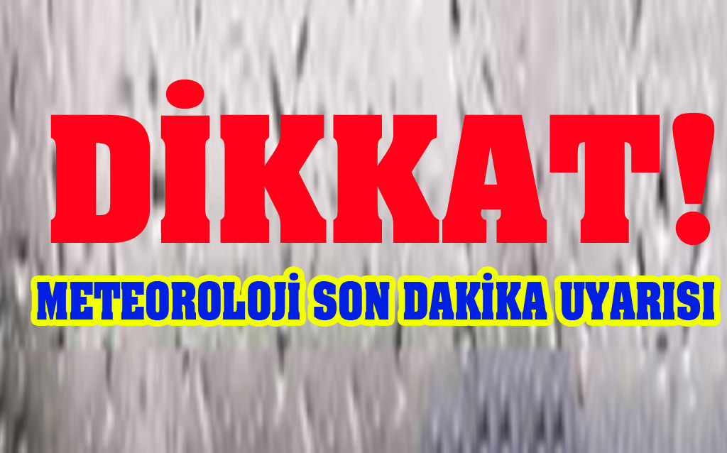 Meteoroloji'den Son Dakika Uyarısı