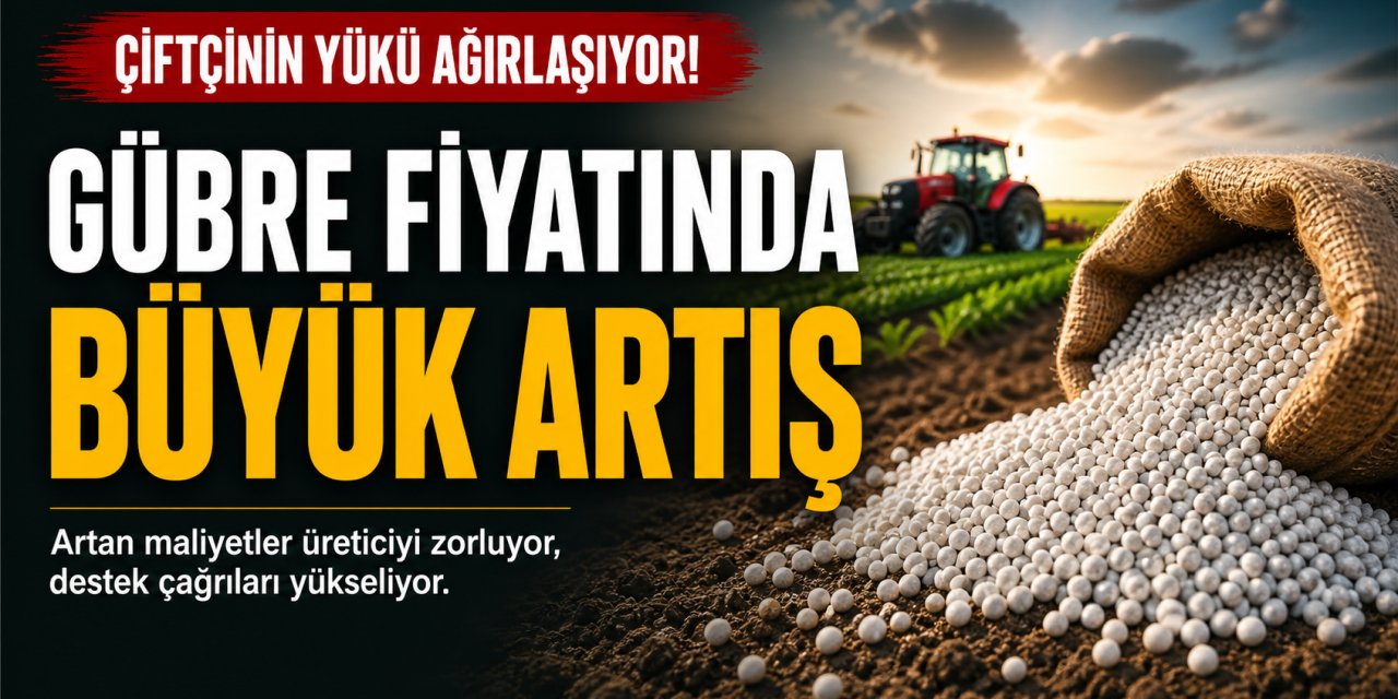 Çiftçinin Yükü Ağırlaşıyor: Gübrede Rekor Artış