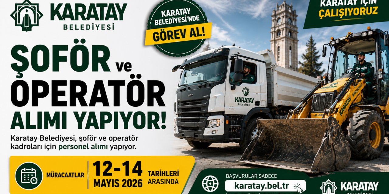 Karatay Belediyesi Şoför ve Operatör Alımı Yapıyor! Başvurular 12-14 Mayıs'ta