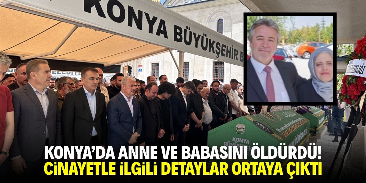Konya’da Dehşet: Hukuk Fakültesi Öğrencisi Anne ve Babasını Öldürdü