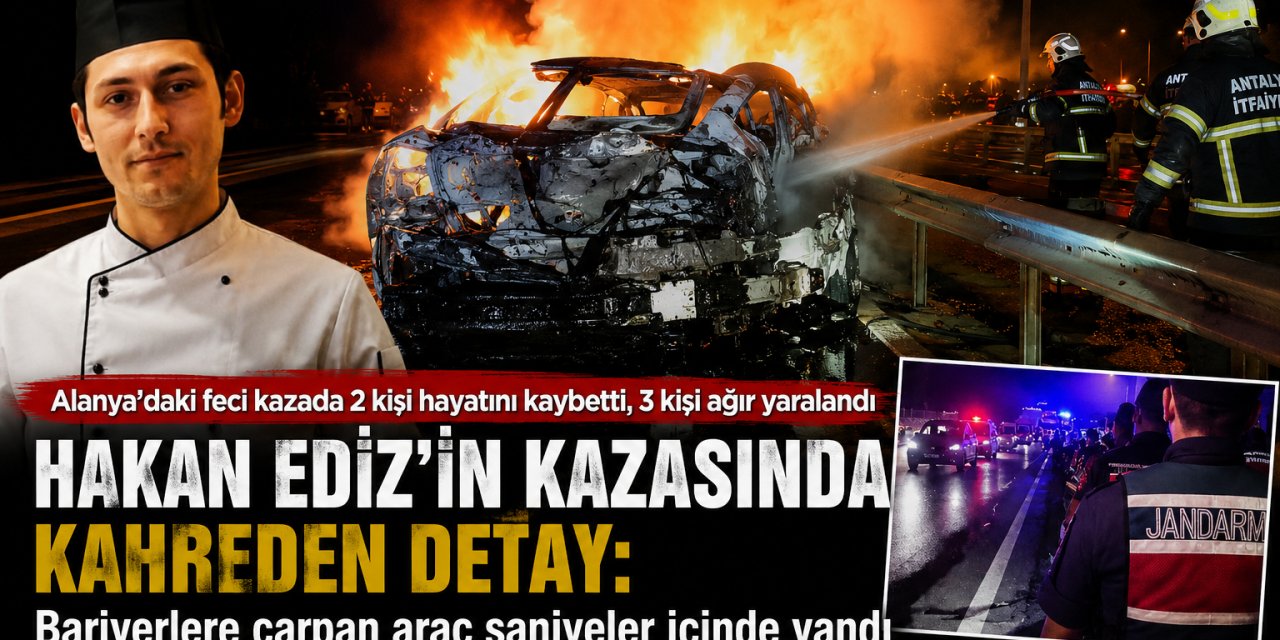Alanya’daki feci kazada Eskilli Hakan Ediz hayatını kaybetti