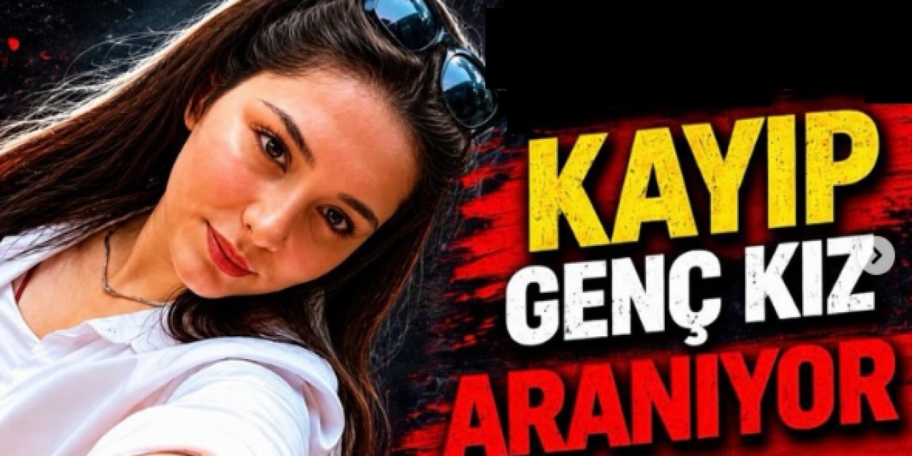 Konya'da Kayıp Genç Kızdan Haber Alınamıyor