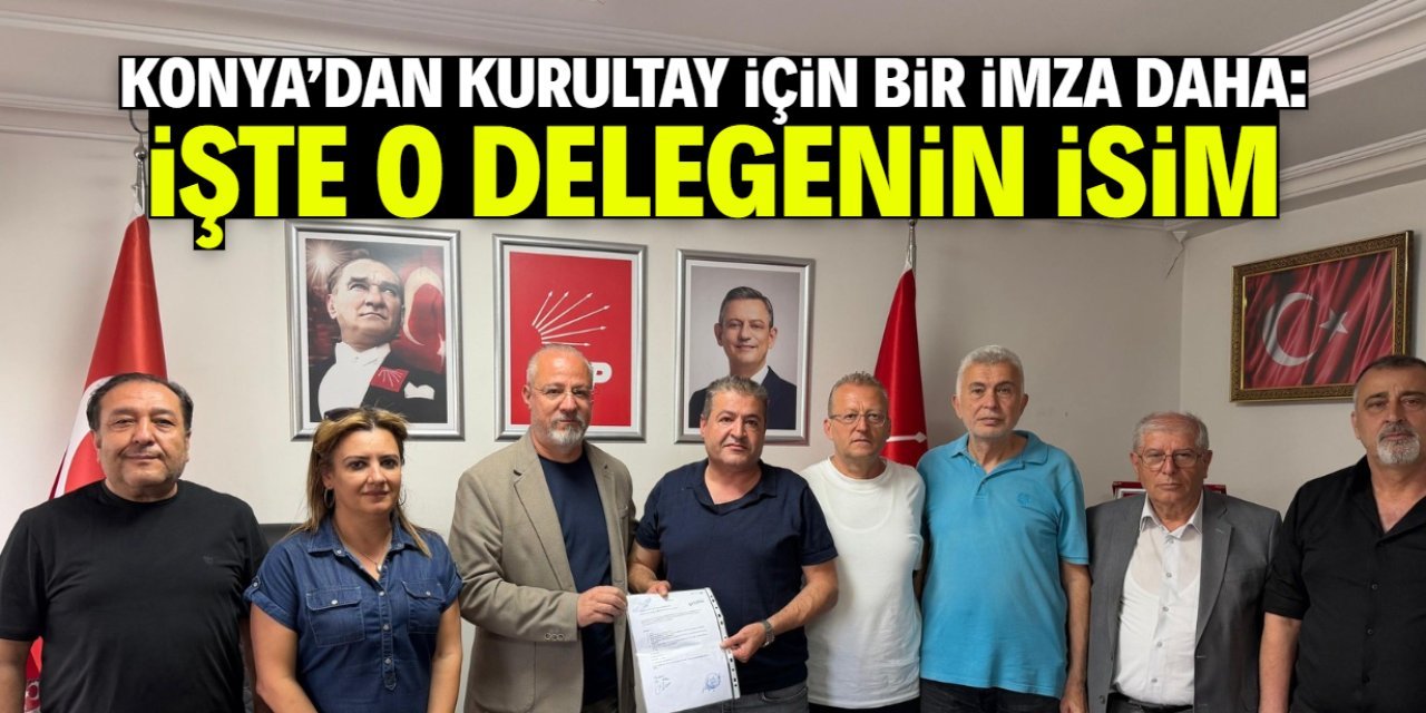 Konya CHP'de Bir Delege Daha Kurultay İçin İmza Verdi