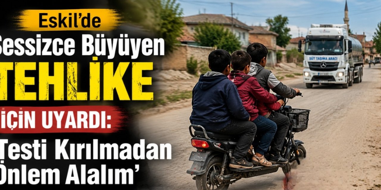 “Eskil’de Birçok Ailenin Gözünden Kaçan Tehlike”