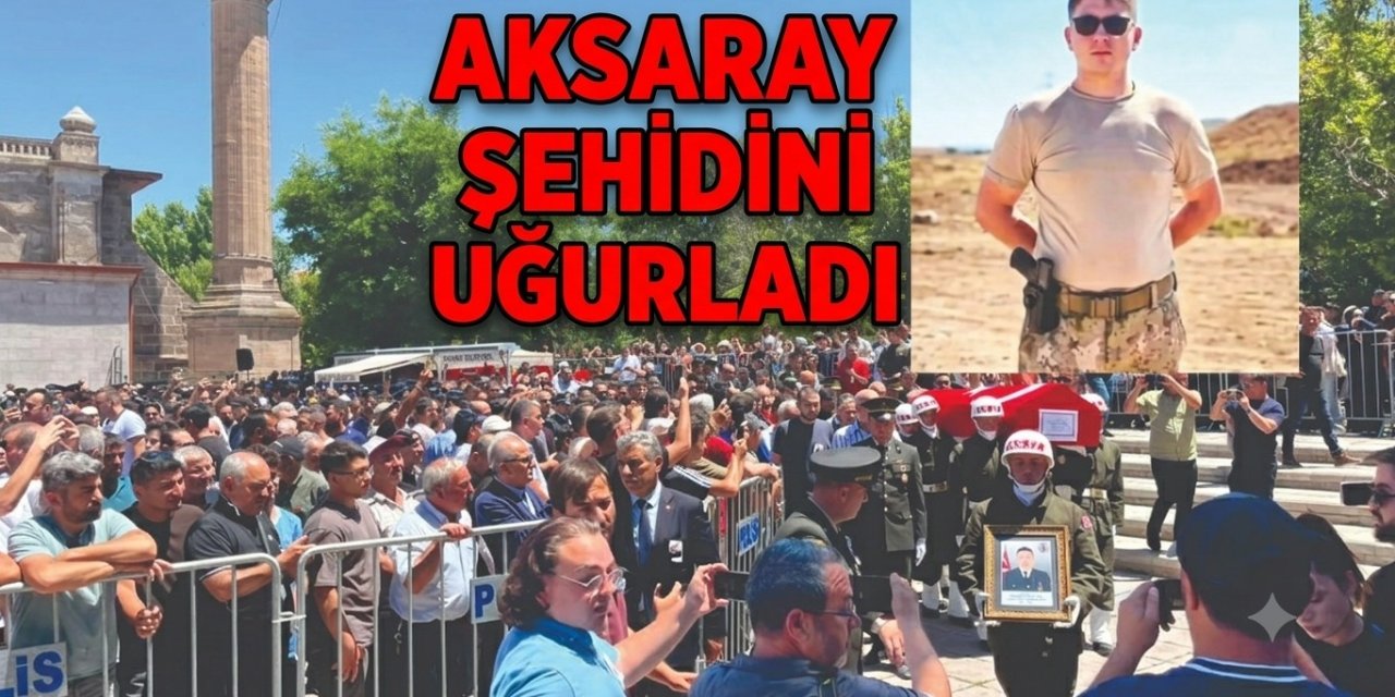 Aksaray’da Şehit Abdurrahman Hilal Gözyaşlarıyla Uğurlandı
