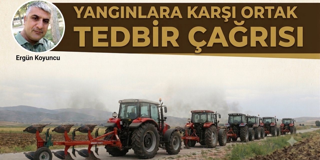 Ergün Koyuncu'dan Yangınlara Karşı Ortak Tedbir Çağrısı