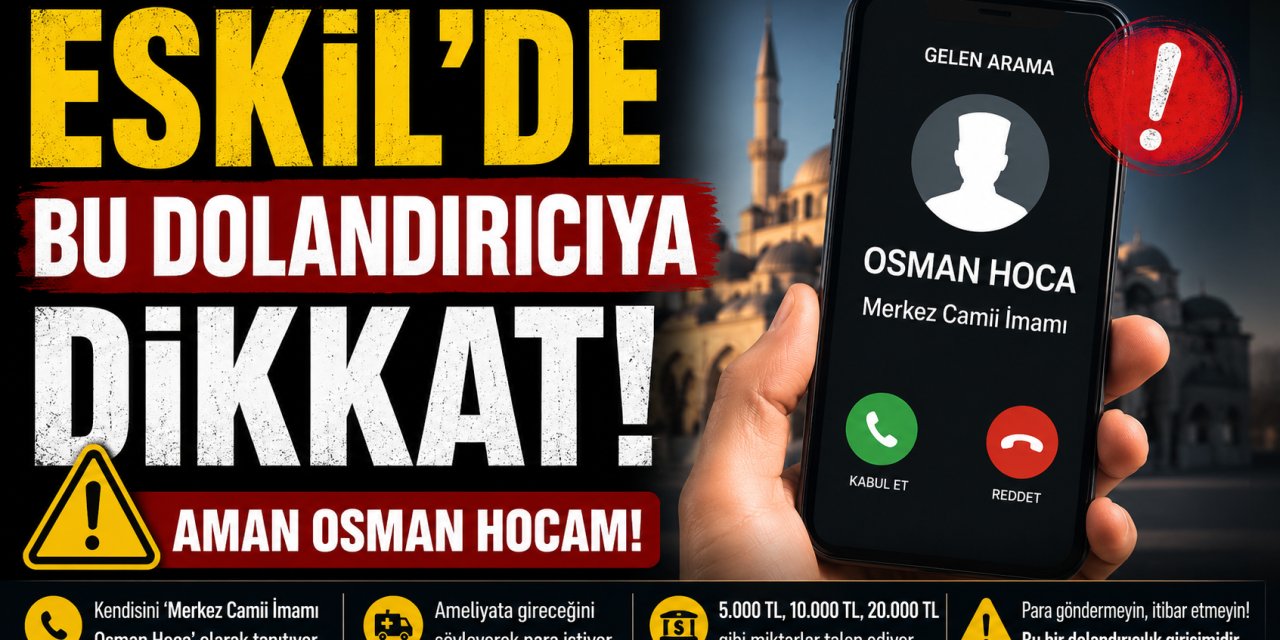 Eskil'de 'Osman Hoca' Diyerek Para İsteyen Dolandırıcıya Dikkat!