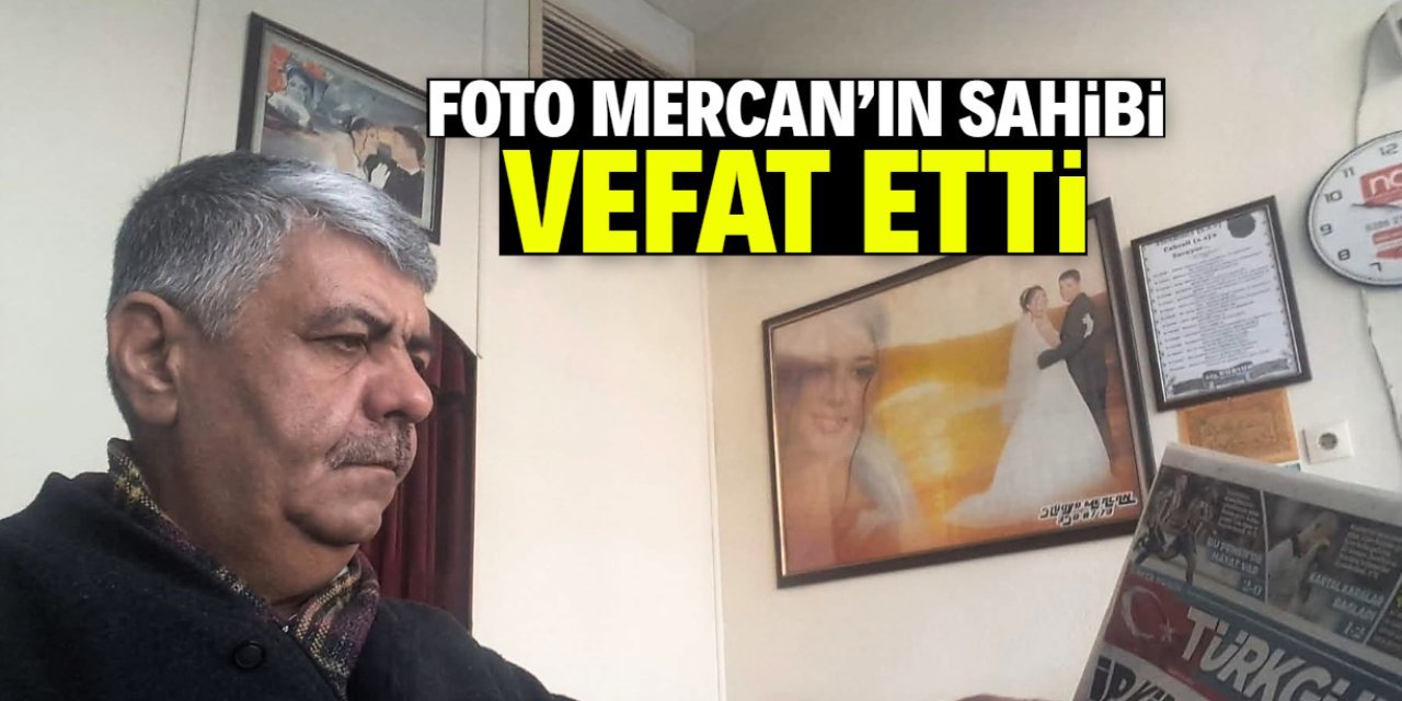 Foto Mercan’ın sahibi Muammer Mercan hayatını kaybetti