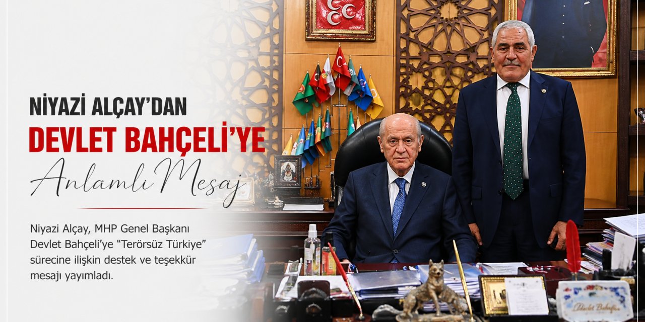 Niyazi Alçay’dan Bahçeli’ye Övgü: “Millet Olarak Minnettarlığımızı Bildiriyoruz”