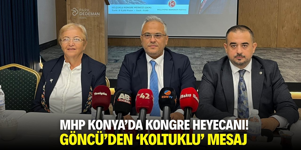 MHP Konya’da Kongre Heyecanı: Göncü’den “Koltuk Yarışı Değil” Mesajı